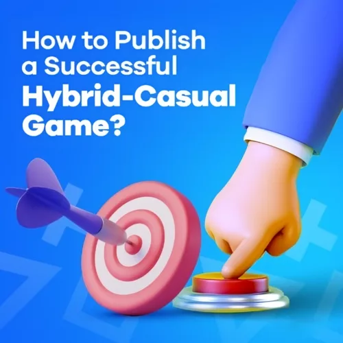 How to Publish a Successful Hybrid-Casual Game How to Publish a Successful Hybrid-Casual Game