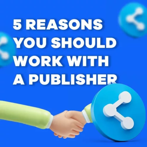 5 Reasons You Should Work with a Publisher 5 Reasons You Should Work with a Publisher